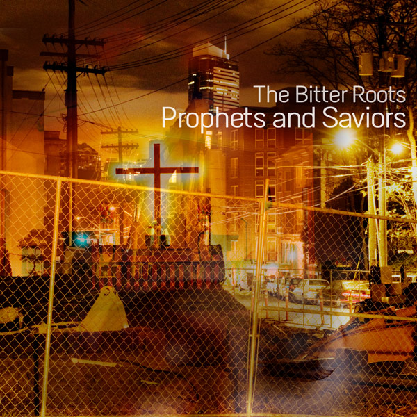 The Bitter Roots Prophets and Saviors