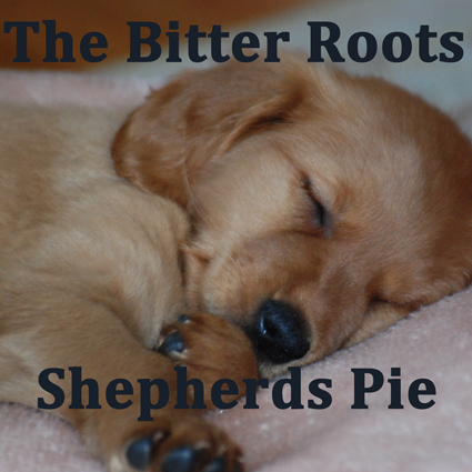 The Bitter Roots - Shepherds Pie