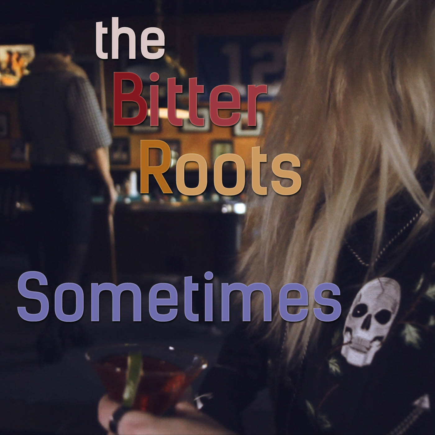 The Bitter Roots Sometimes The Bitter Roots Sometimes